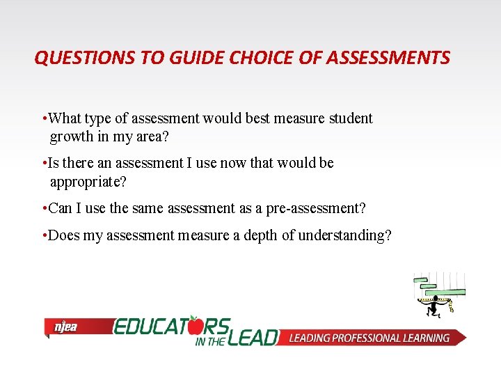 QUESTIONS TO GUIDE CHOICE OF ASSESSMENTS • What type of assessment would best measure