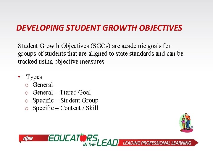 DEVELOPING STUDENT GROWTH OBJECTIVES Student Growth Objectives (SGOs) are academic goals for groups of
