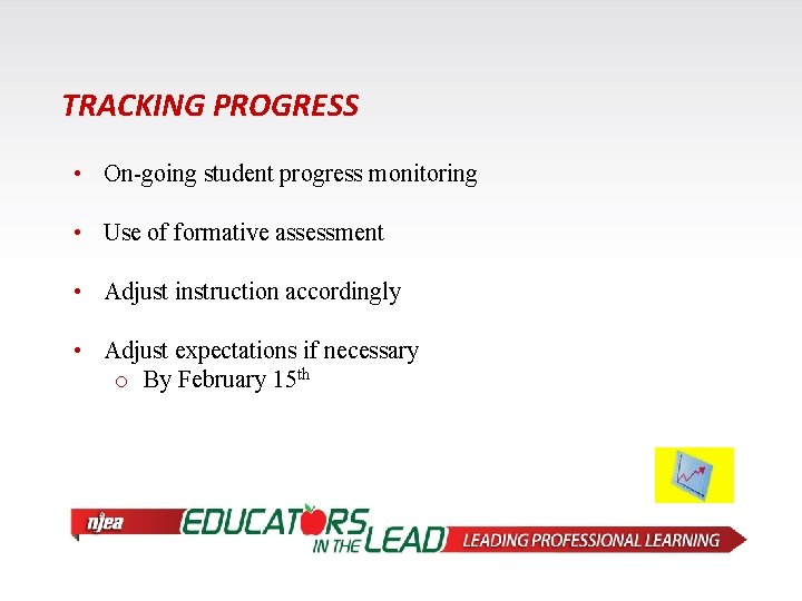 TRACKING PROGRESS • On-going student progress monitoring • Use of formative assessment • Adjust