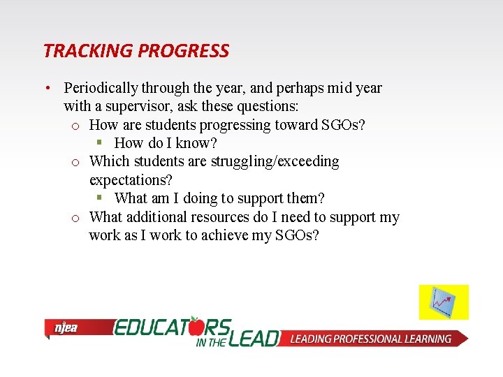 TRACKING PROGRESS • Periodically through the year, and perhaps mid year with a supervisor,