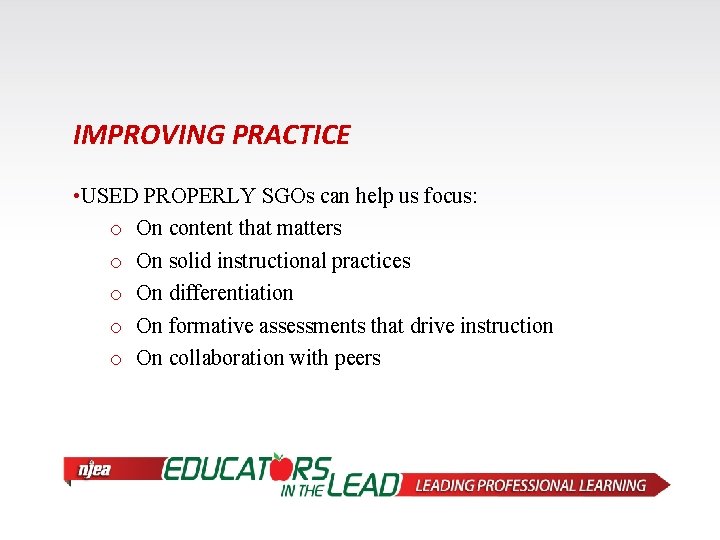 IMPROVING PRACTICE • USED PROPERLY SGOs can help us focus: o On content that
