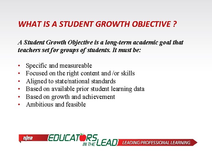 WHAT IS A STUDENT GROWTH OBJECTIVE ? A Student Growth Objective is a long-term
