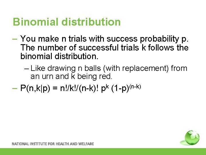 Binomial distribution – You make n trials with success probability p. The number of