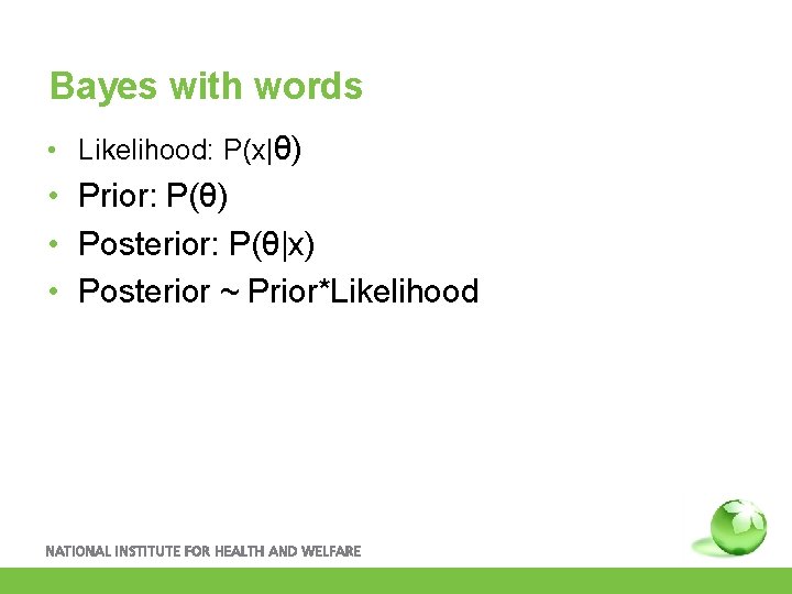 Bayes with words • Likelihood: P(x|θ) • Prior: P(θ) • Posterior: P(θ|x) • Posterior