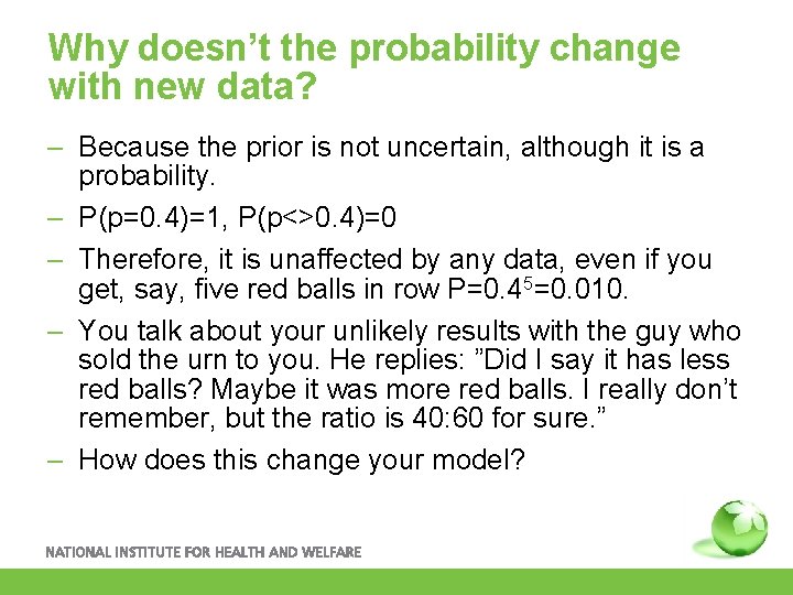 Why doesn’t the probability change with new data? – Because the prior is not