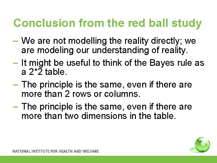 Conclusion from the red ball study – We are not modelling the reality directly;