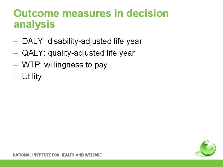 Outcome measures in decision analysis – – DALY: disability-adjusted life year QALY: quality-adjusted life