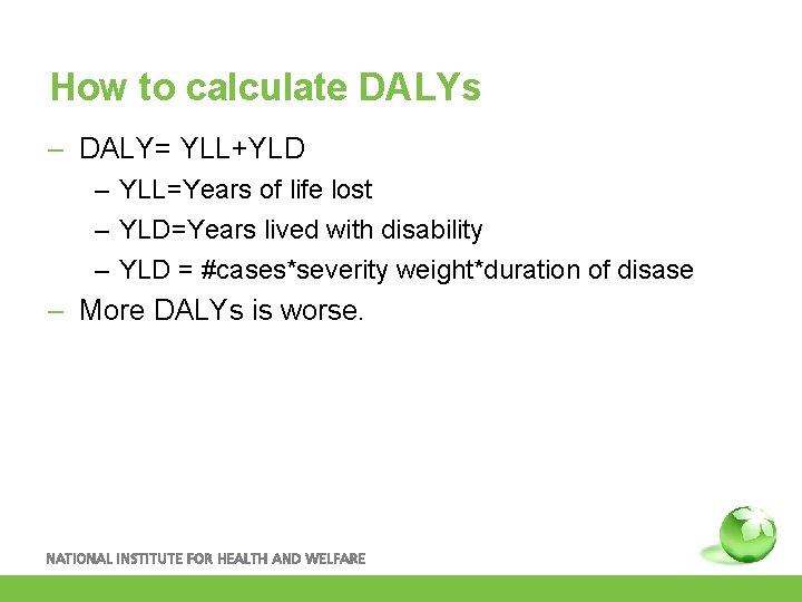How to calculate DALYs – DALY= YLL+YLD – YLL=Years of life lost – YLD=Years