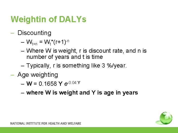 Weightin of DALYs – Discounting – Wt+n = Wt*(r+1)-n – Where W is weight,