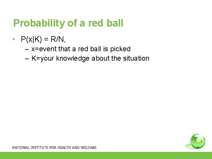 Probability of a red ball • P(x|K) = R/N, – x=event that a red