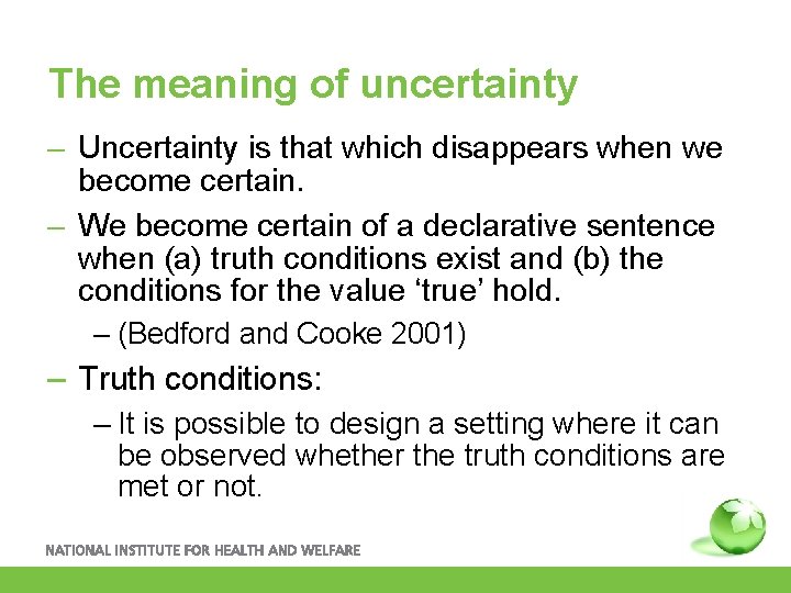 The meaning of uncertainty – Uncertainty is that which disappears when we become certain.