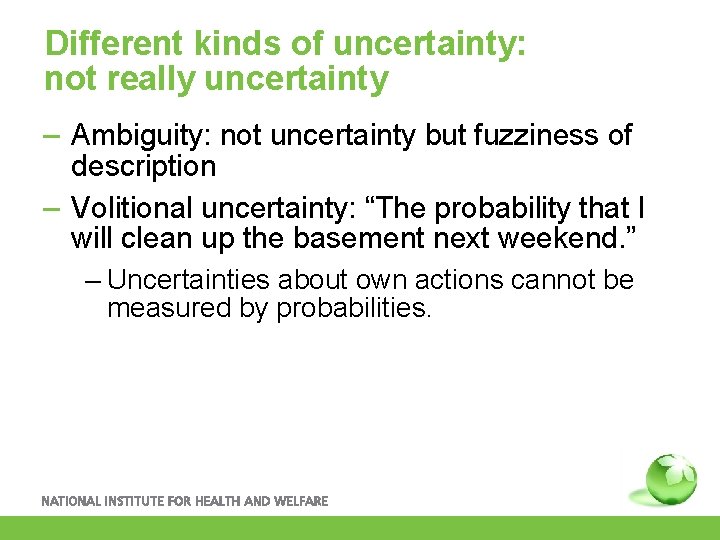 Different kinds of uncertainty: not really uncertainty – Ambiguity: not uncertainty but fuzziness of
