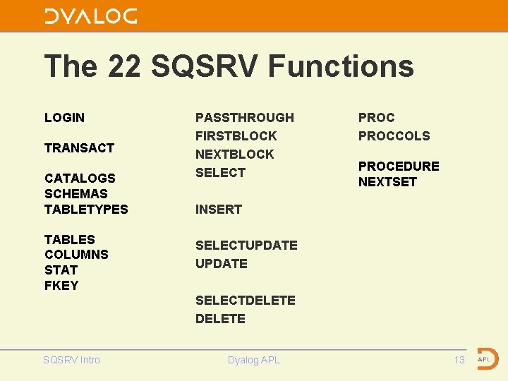 The 22 SQSRV Functions LOGIN TRANSACT CATALOGS SCHEMAS TABLETYPES TABLES COLUMNS STAT FKEY PASSTHROUGH