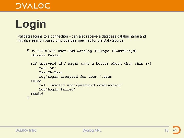 Login Validates logins to a connection – can also receive a database catalog name