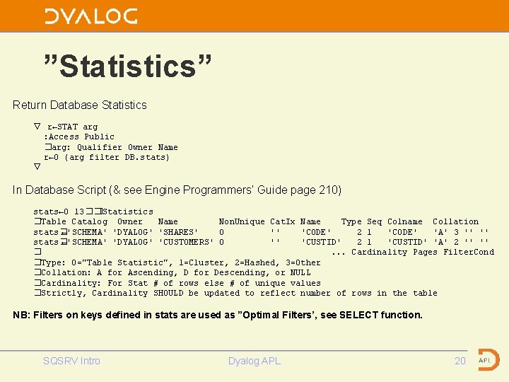 ”Statistics” Return Database Statistics ∇ r←STAT arg : Access Public �arg: Qualifier Owner Name