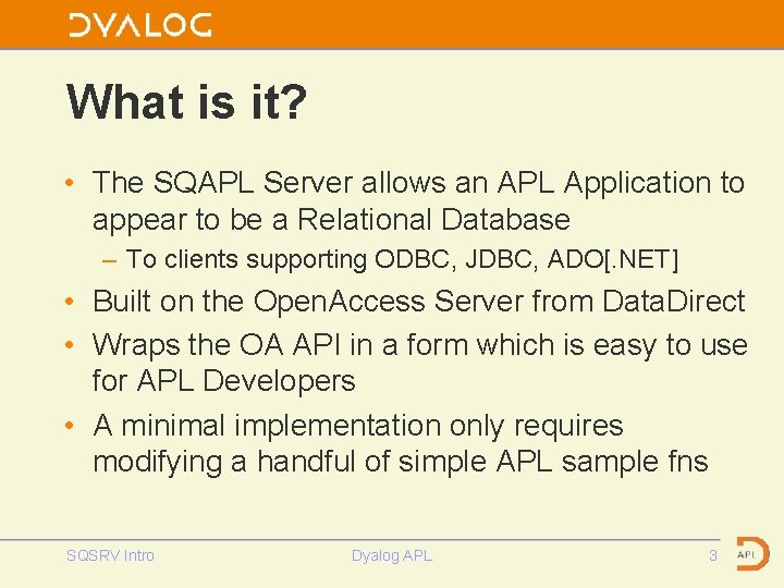 What is it? • The SQAPL Server allows an APL Application to appear to
