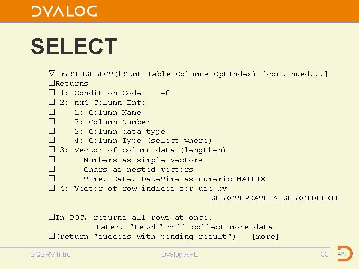 SELECT ∇ r←SUBSELECT(h. Stmt Table Columns Opt. Index) [continued. . . ] �Returns �