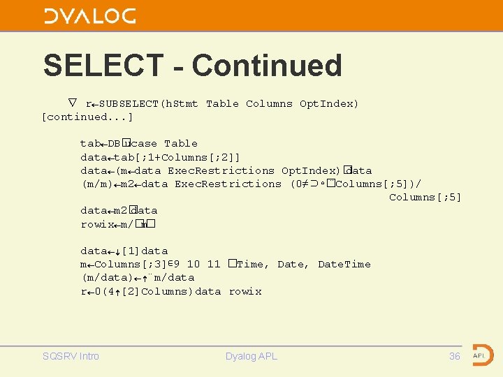 SELECT - Continued ∇ r←SUBSELECT(h. Stmt Table Columns Opt. Index) [continued. . . ]