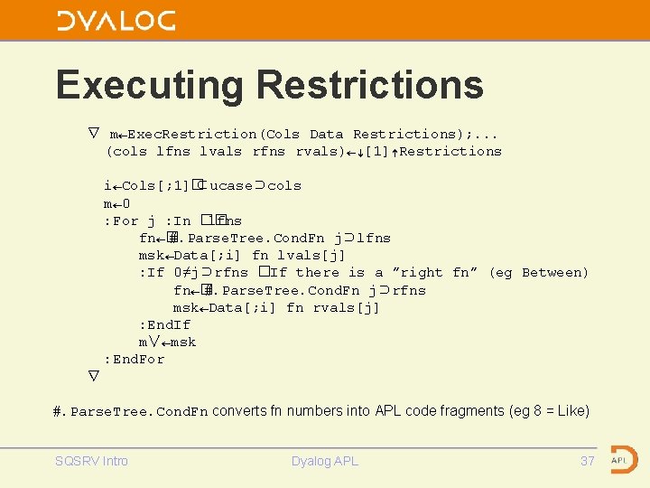 Executing Restrictions ∇ m←Exec. Restriction(Cols Data Restrictions); . . . (cols lfns lvals rfns