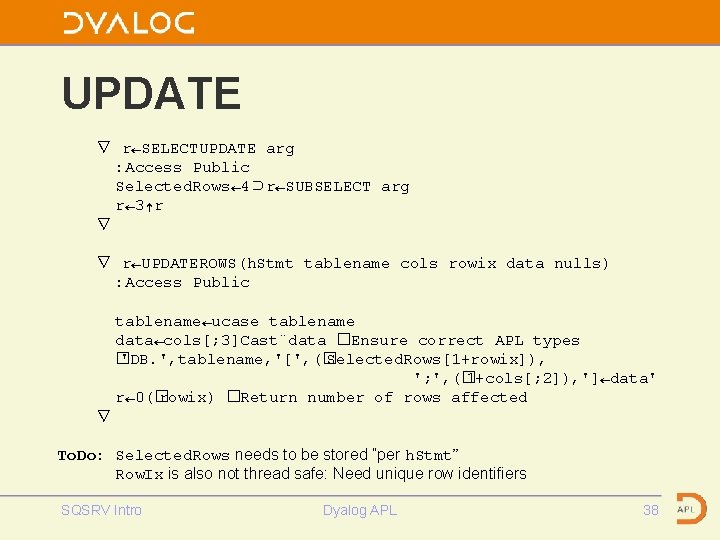UPDATE ∇ r←SELECTUPDATE arg : Access Public Selected. Rows← 4⊃r←SUBSELECT arg r← 3↑r ∇