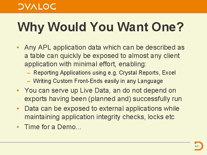 Why Would You Want One? • Any APL application data which can be described