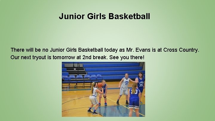 Junior Girls Basketball There will be no Junior Girls Basketball today as Mr. Evans
