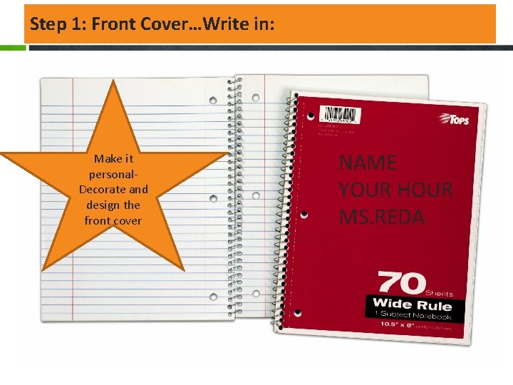 Step 1: Front Cover…Write in: Make it personal. Decorate and design the front cover