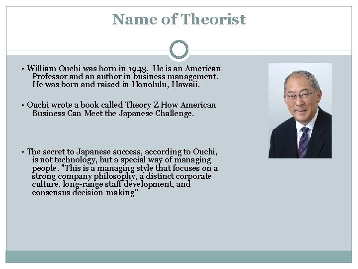 Name of Theorist • William Ouchi was born in 1943. He is an American
