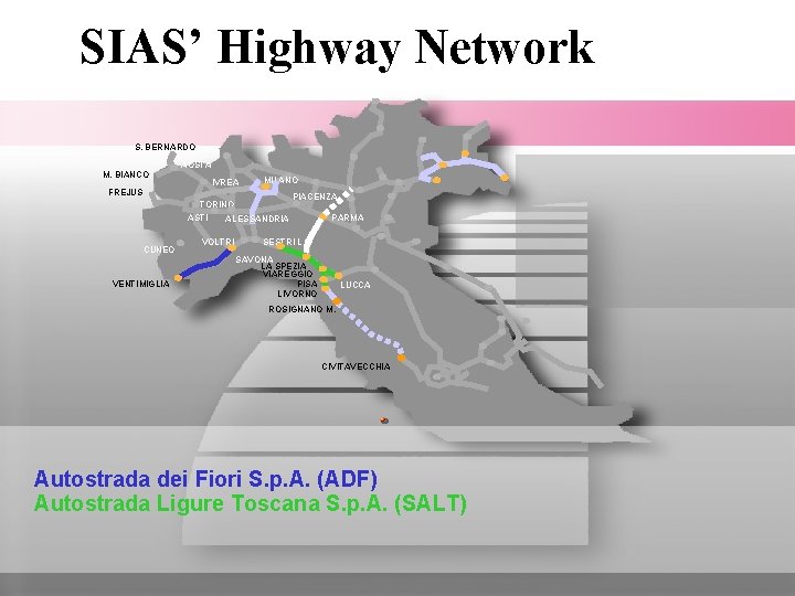 SIAS’ Highway Network S. BERNARDO AOSTA M. BIANCO IVREA FREJUS MILANO PIACENZA TORINO ASTI