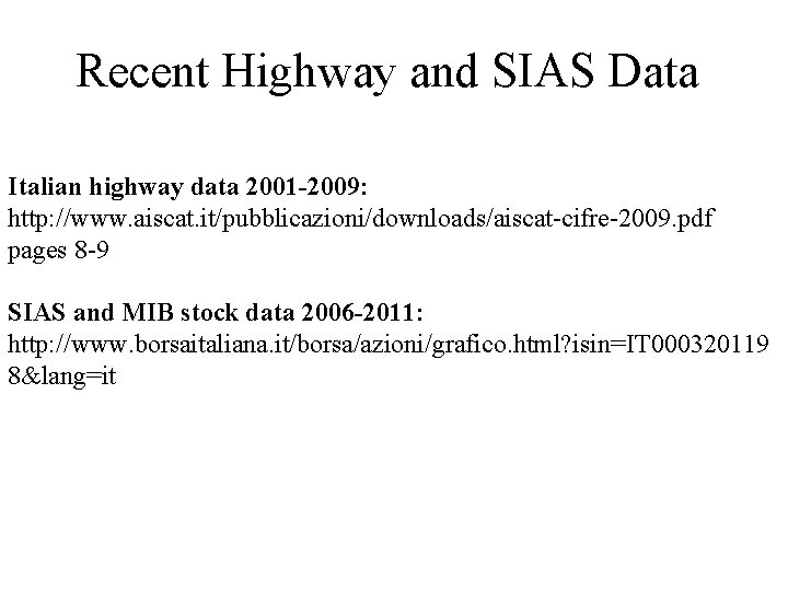 Recent Highway and SIAS Data Italian highway data 2001 -2009: http: //www. aiscat. it/pubblicazioni/downloads/aiscat-cifre-2009.