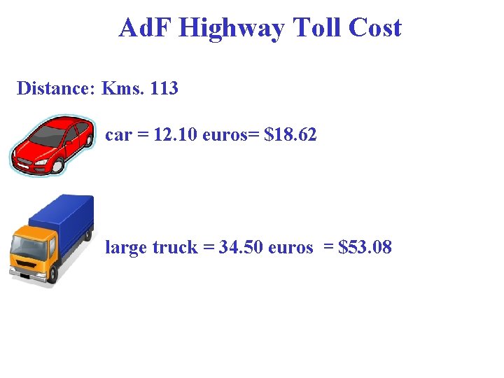 Ad. F Highway Toll Cost Distance: Kms. 113 car = 12. 10 euros= $18.