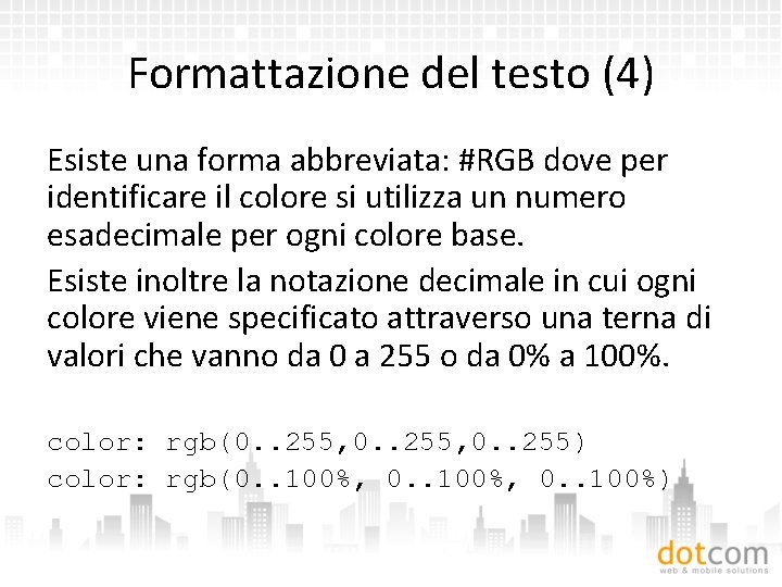 Formattazione del testo (4) Esiste una forma abbreviata: #RGB dove per identificare il colore