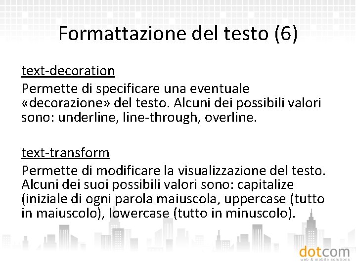 Formattazione del testo (6) text-decoration Permette di specificare una eventuale «decorazione» del testo. Alcuni