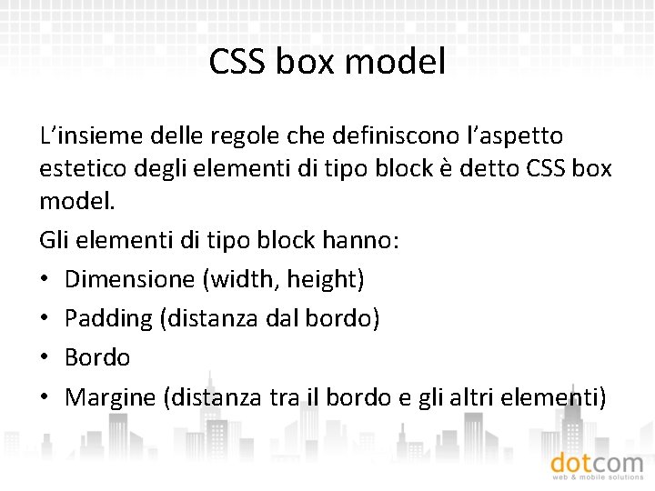 CSS box model L’insieme delle regole che definiscono l’aspetto estetico degli elementi di tipo