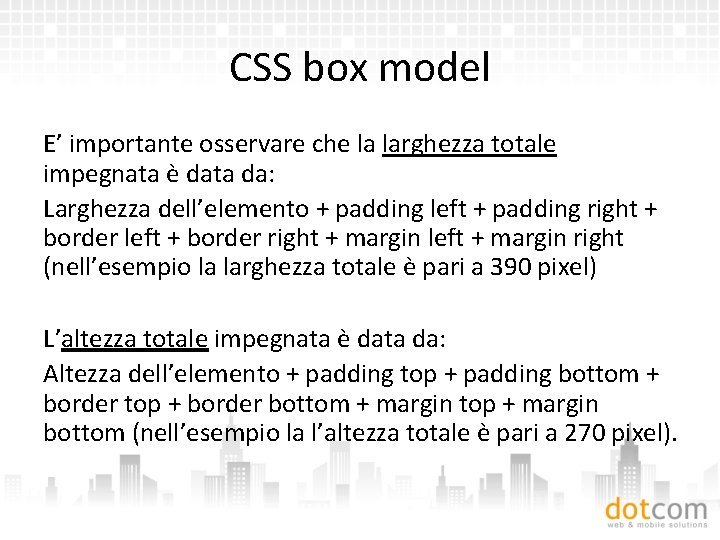 CSS box model E’ importante osservare che la larghezza totale impegnata è data da: