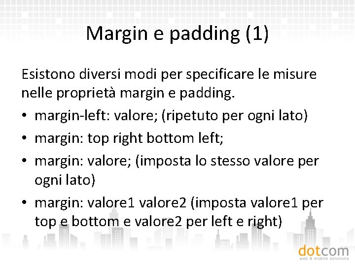 Margin e padding (1) Esistono diversi modi per specificare le misure nelle proprietà margin