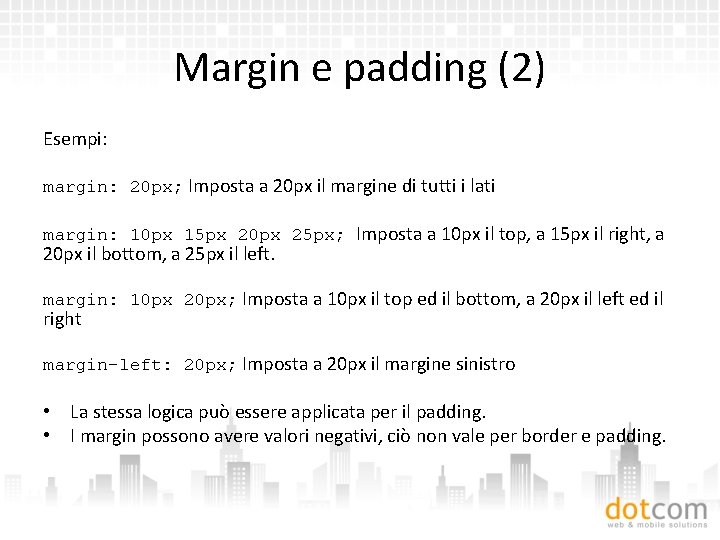 Margin e padding (2) Esempi: margin: 20 px; Imposta a 20 px il margine