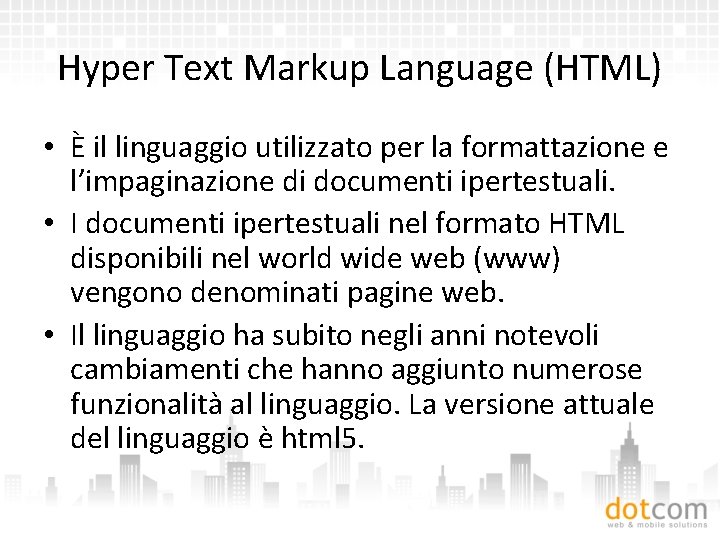 Hyper Text Markup Language (HTML) • È il linguaggio utilizzato per la formattazione e