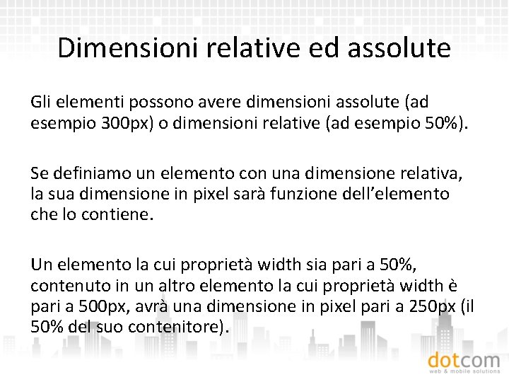 Dimensioni relative ed assolute Gli elementi possono avere dimensioni assolute (ad esempio 300 px)