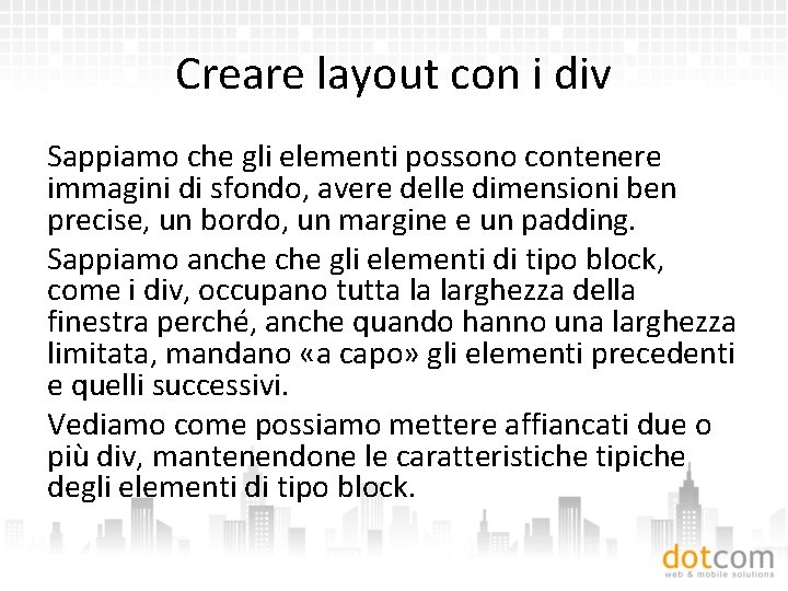 Creare layout con i div Sappiamo che gli elementi possono contenere immagini di sfondo,