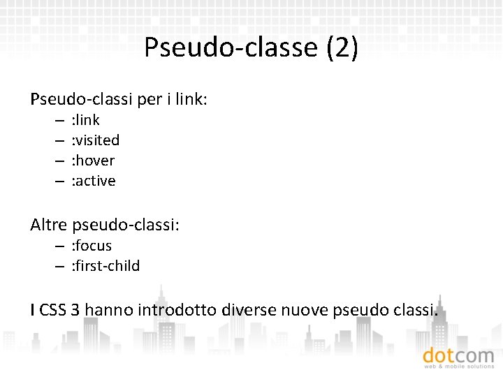 Pseudo-classe (2) Pseudo-classi per i link: – – : link : visited : hover