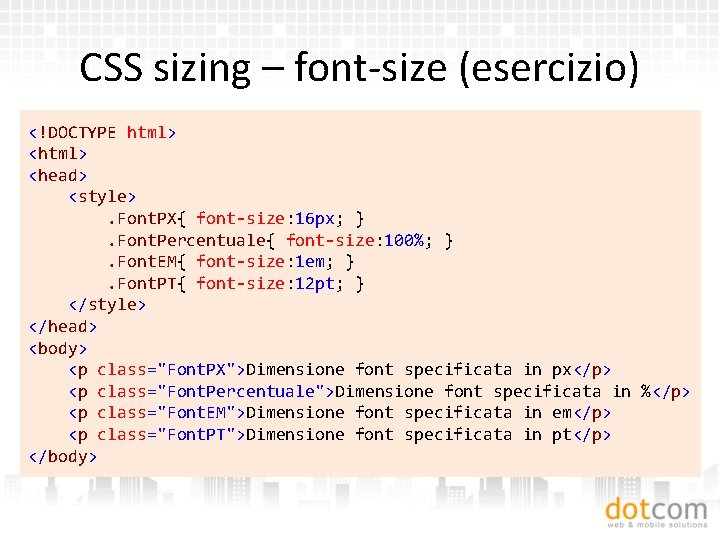 CSS sizing – font-size (esercizio) <!DOCTYPE html> <head> <style>. Font. PX{ font-size: 16 px;