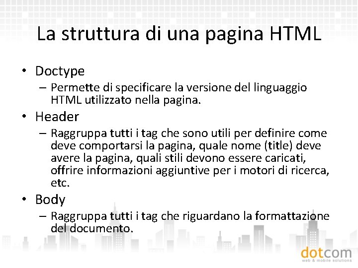 La struttura di una pagina HTML • Doctype – Permette di specificare la versione