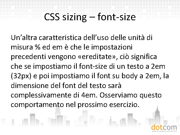 CSS sizing – font-size Un’altra caratteristica dell’uso delle unità di misura % ed em