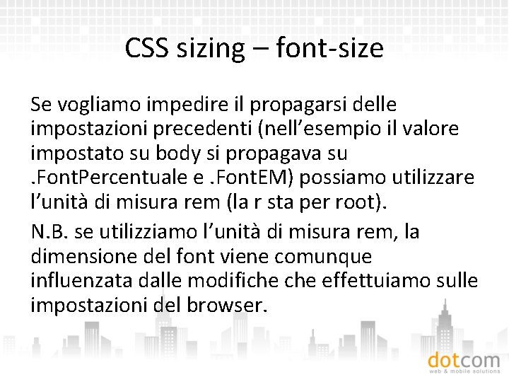 CSS sizing – font-size Se vogliamo impedire il propagarsi delle impostazioni precedenti (nell’esempio il