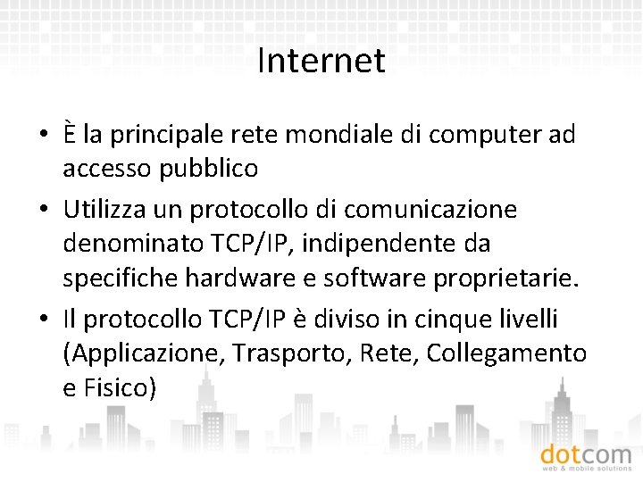 Internet • È la principale rete mondiale di computer ad accesso pubblico • Utilizza