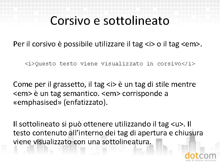 Corsivo e sottolineato Per il corsivo è possibile utilizzare il tag <i> o il