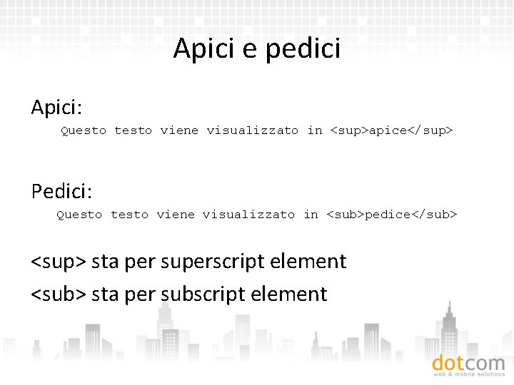 Apici e pedici Apici: Questo testo viene visualizzato in <sup>apice</sup> Pedici: Questo testo viene
