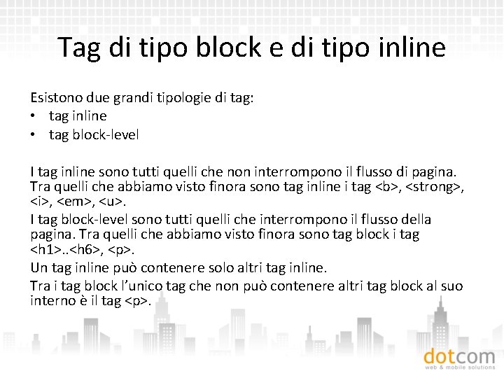 Tag di tipo block e di tipo inline Esistono due grandi tipologie di tag: