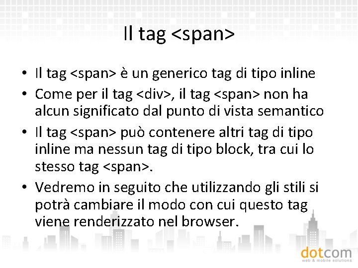 Il tag <span> • Il tag <span> è un generico tag di tipo inline